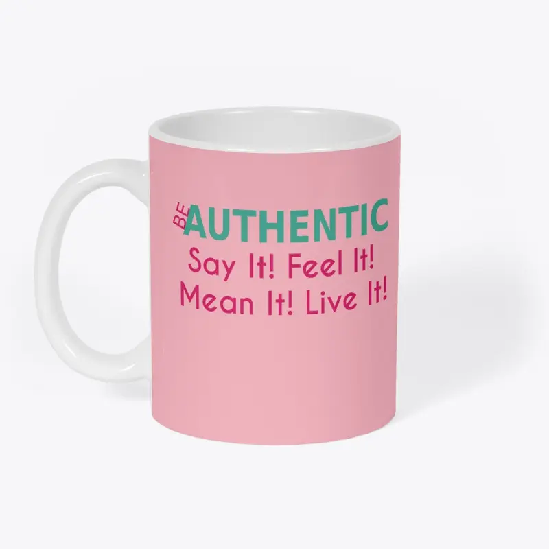 Be Authentic Say It! Feel It! 