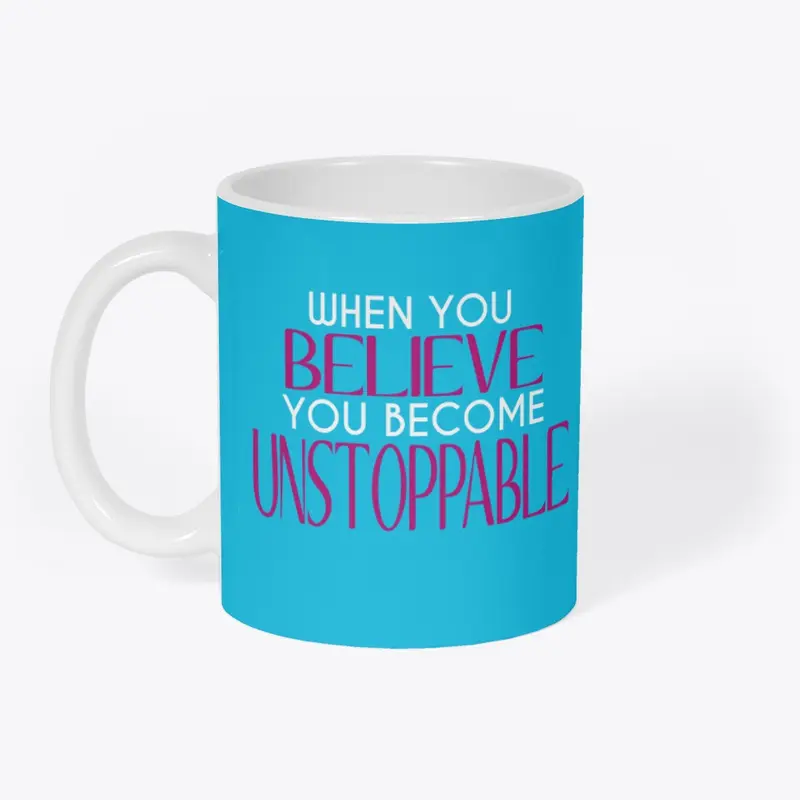 You Believe You Become Unstoppable