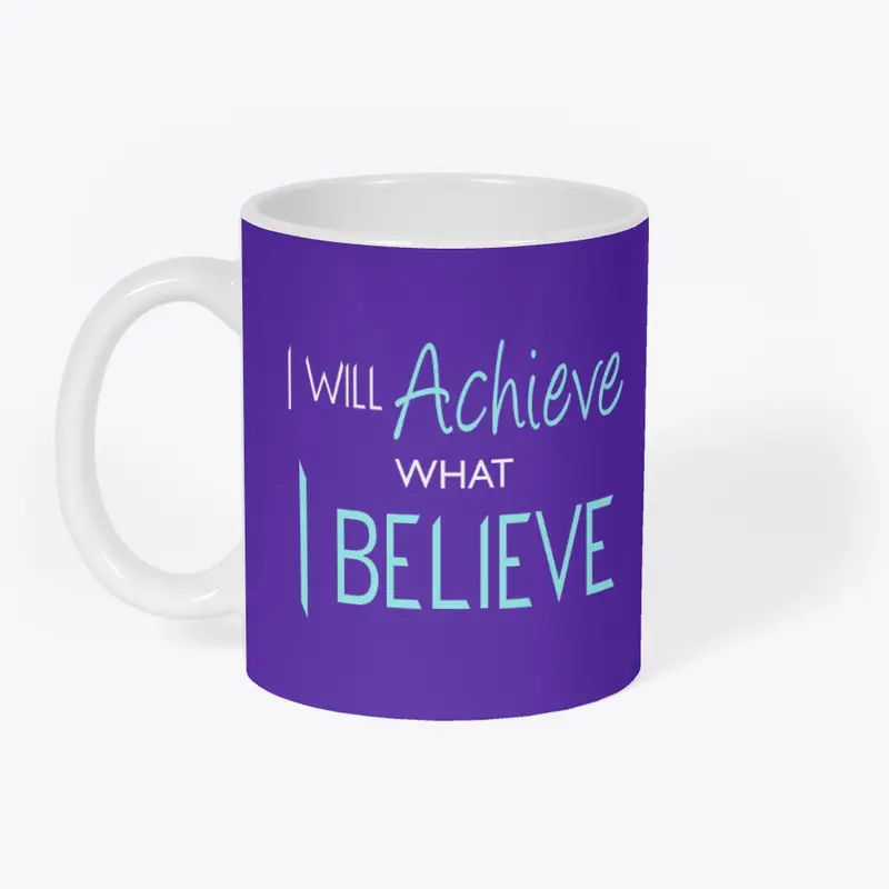 I Will Achieve What I Believe