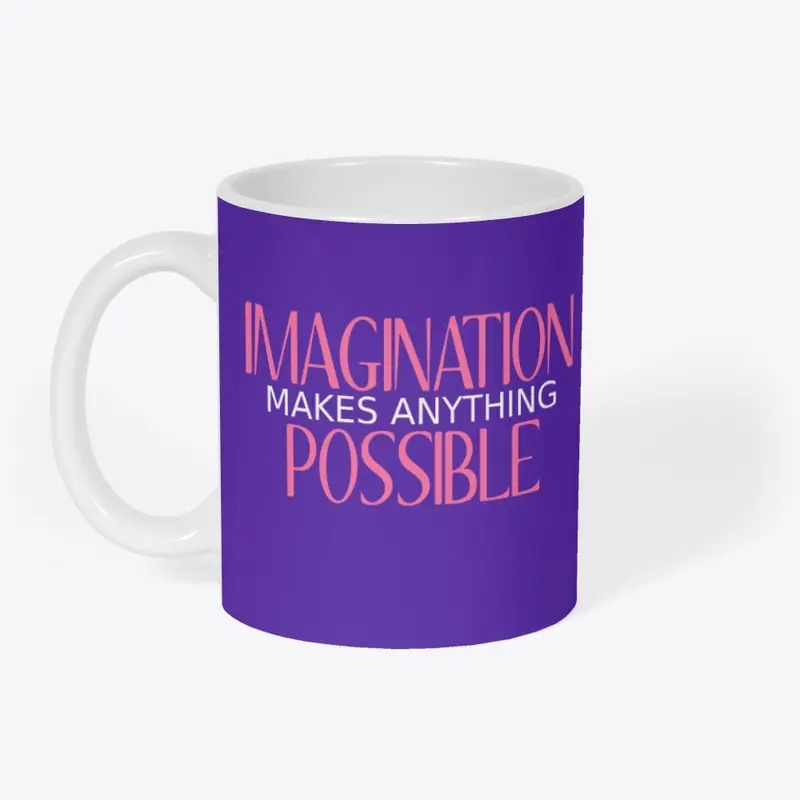 Imagination Makes Anything Possible