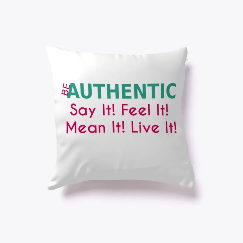 Be Authentic Say It! Feel It! 