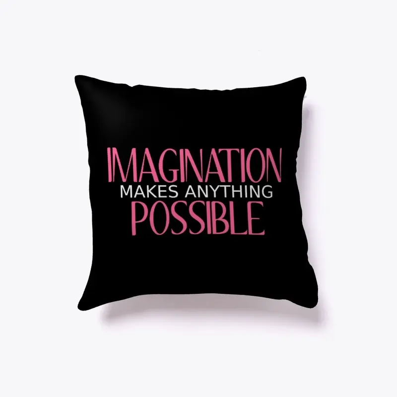 Imagination Makes Anything Possible