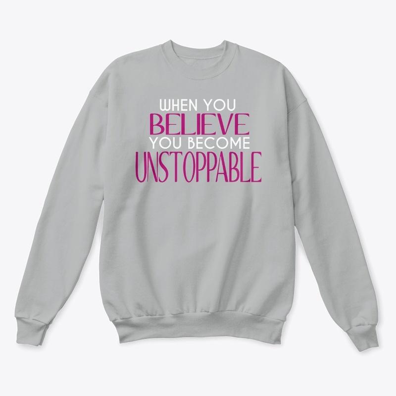 You Believe You Become Unstoppable